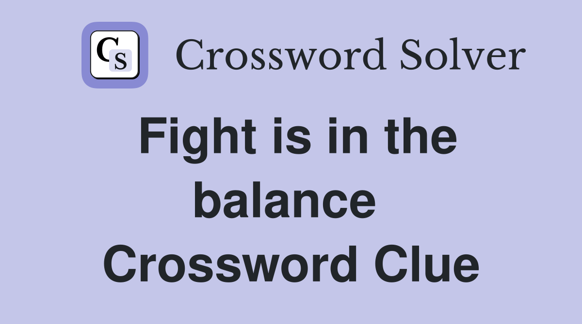 Fight is in the balance  Crossword Clue
