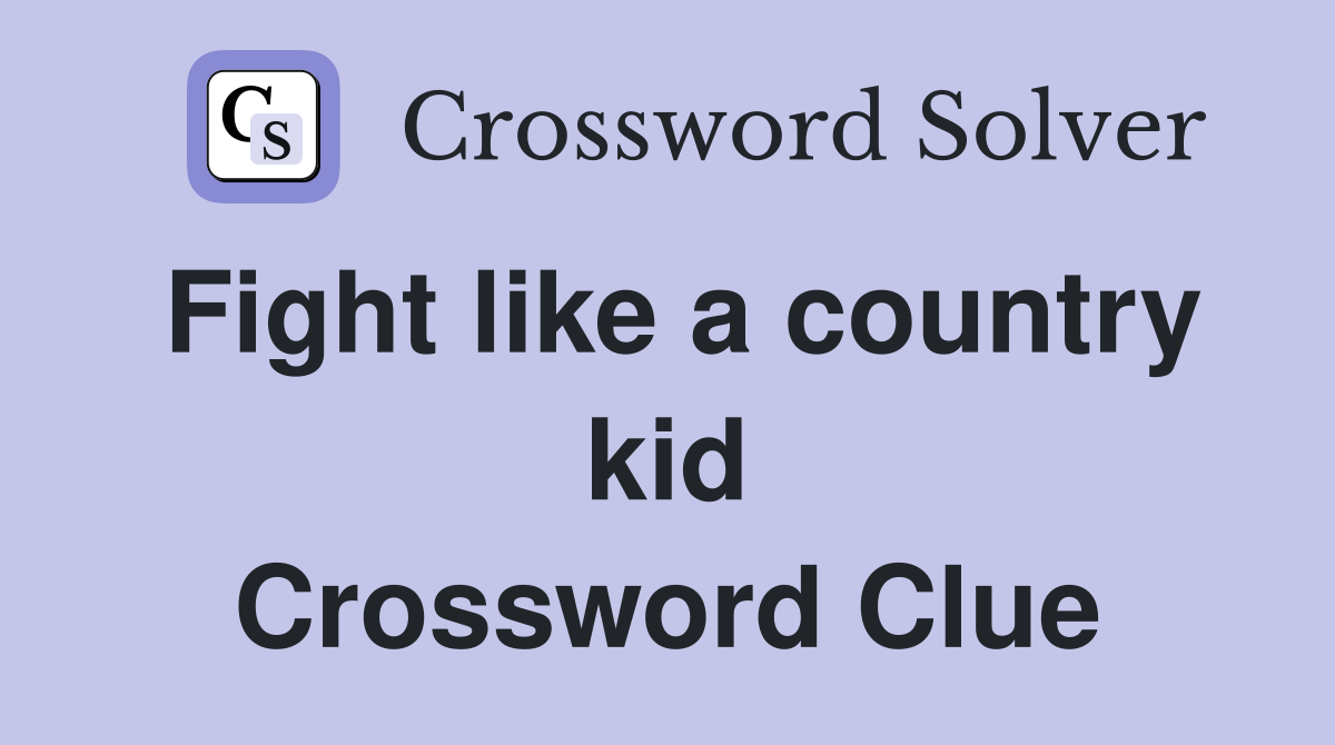 Fight like a country kid Crossword Clue
