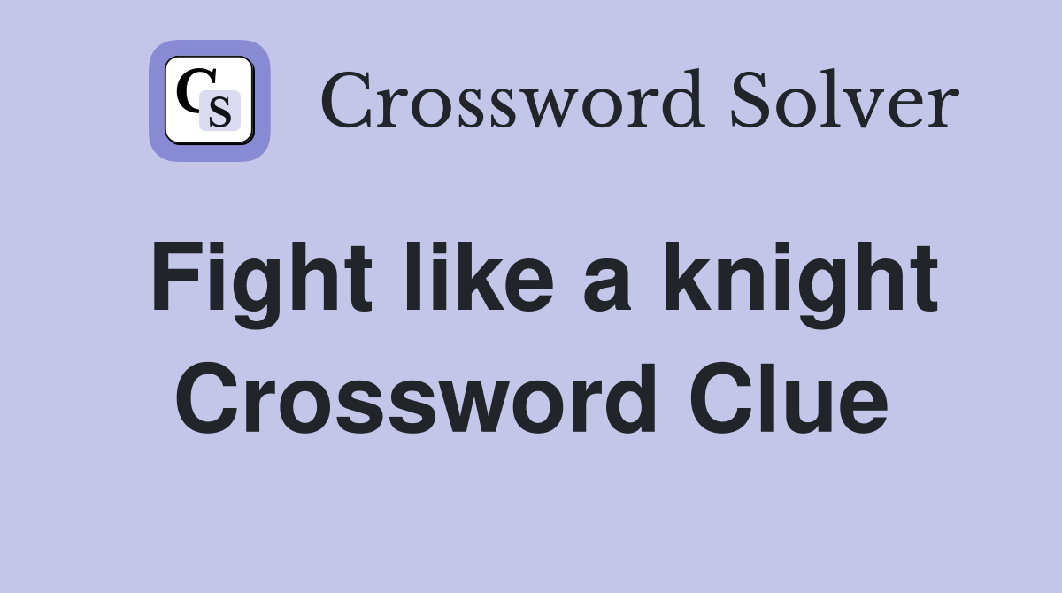 Fight like a knight Crossword Clue