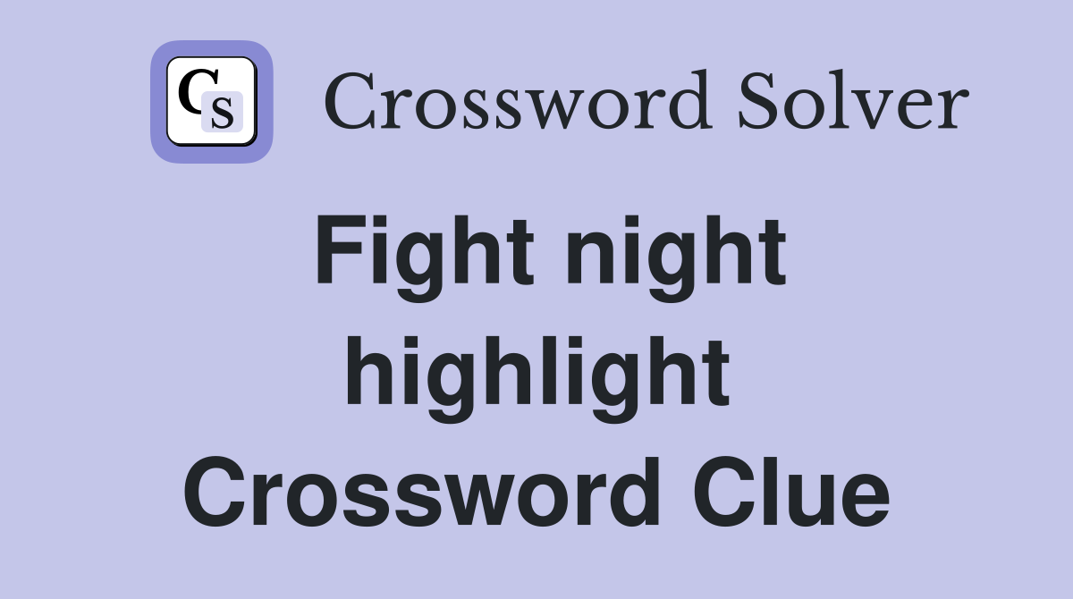 Fight night highlight Crossword Clue