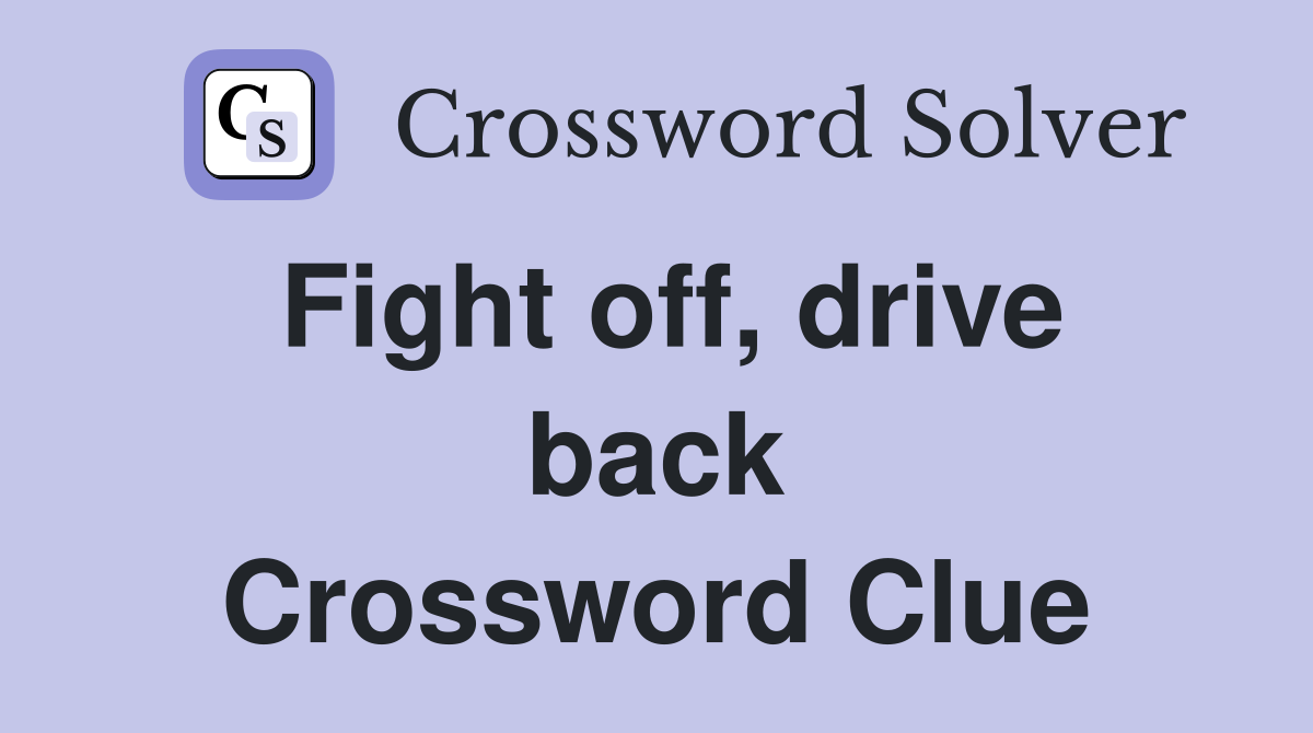 Fight off, drive back Crossword Clue