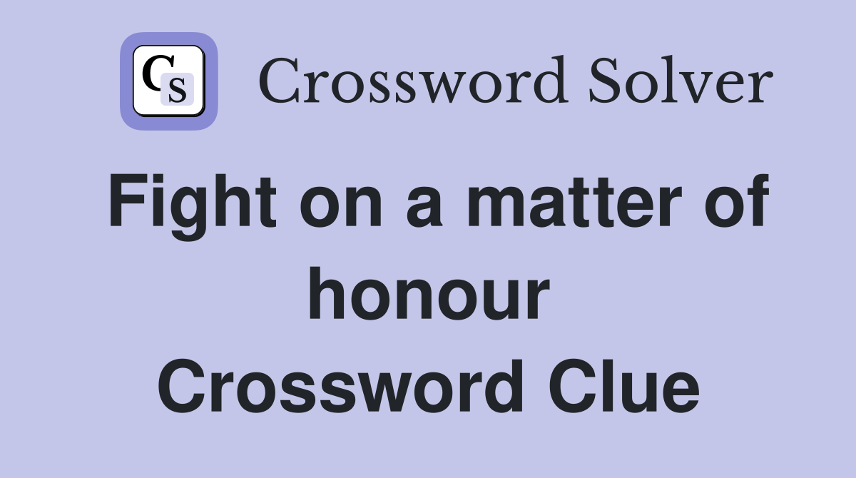 Fight on a matter of honour Crossword Clue
