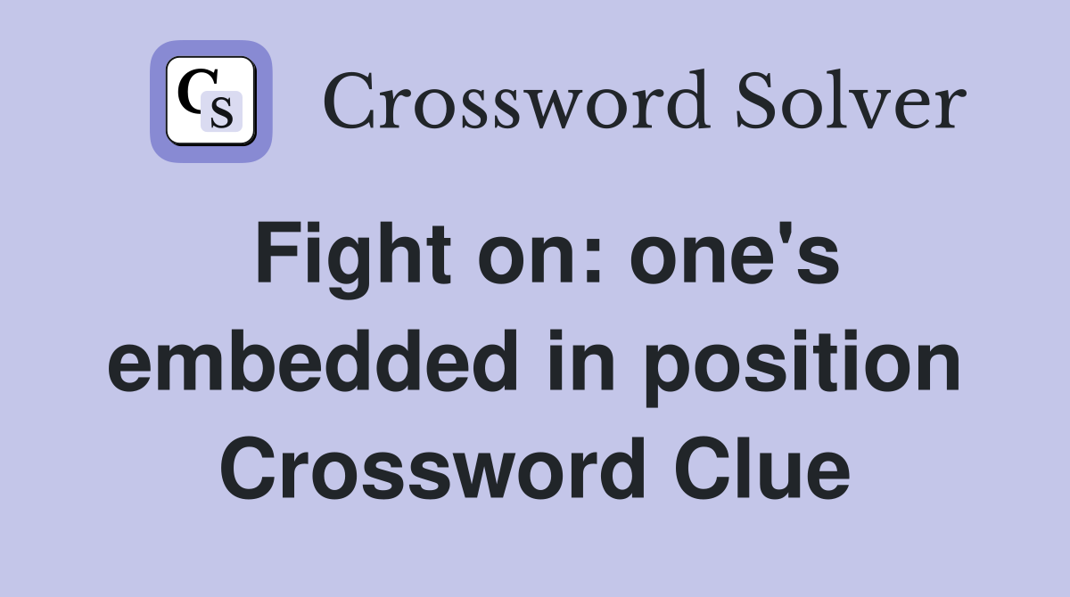 Fight on: one's embedded in position Crossword Clue