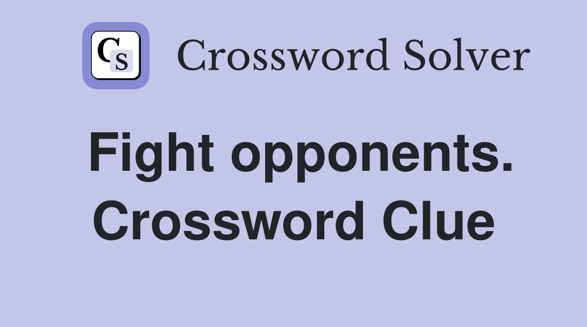 Fight opponents. Crossword Clue