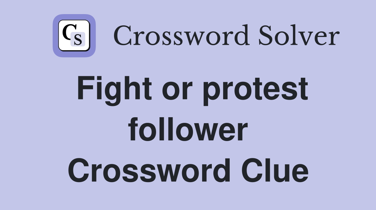 Fight or protest follower Crossword Clue