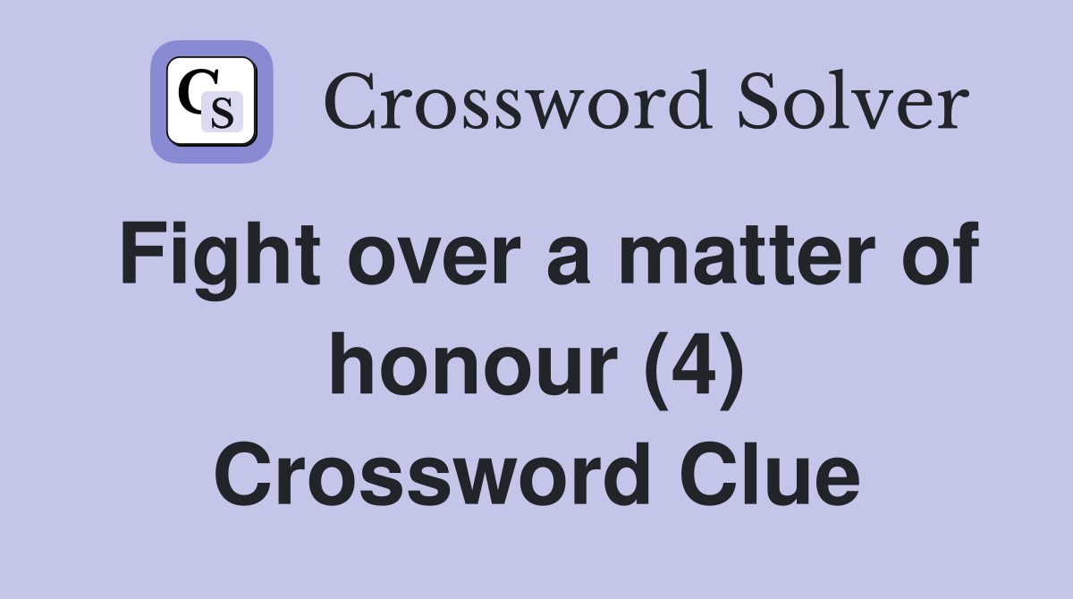 Fight over a matter of honour (4) Crossword Clue