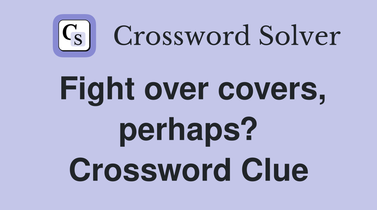 Fight over covers, perhaps? Crossword Clue