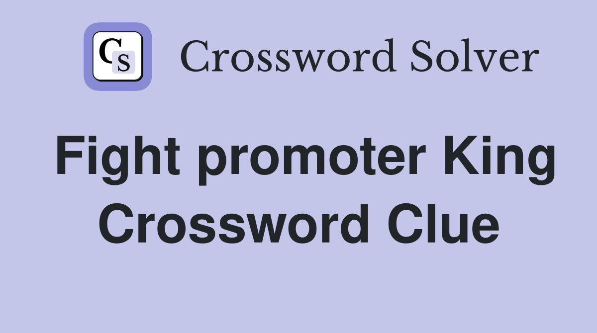 Fight promoter King Crossword Clue