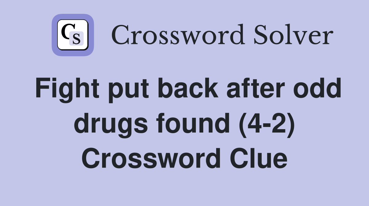Fight put back after odd drugs found (4-2) Crossword Clue