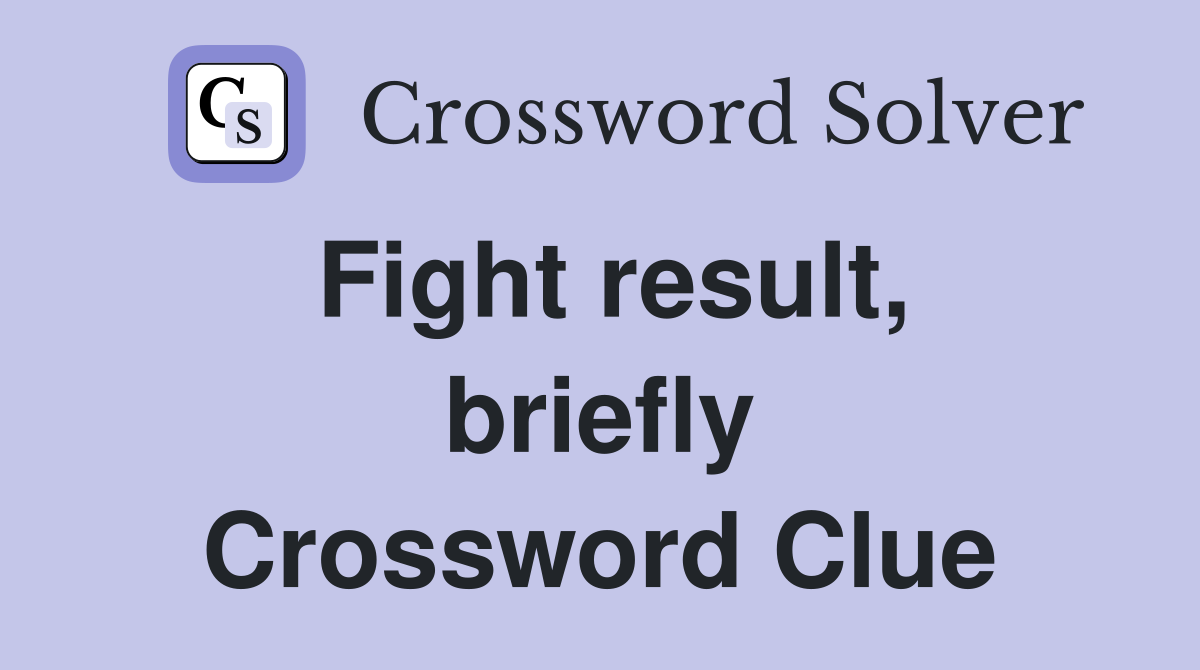 Fight result, briefly Crossword Clue