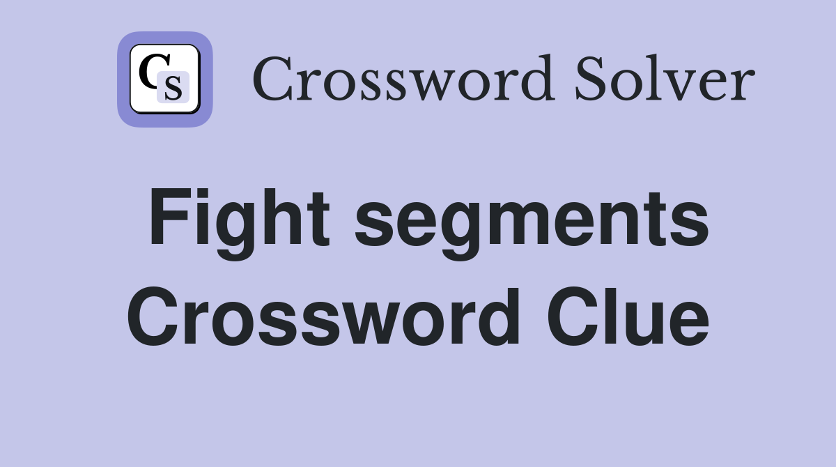 Fight segments Crossword Clue