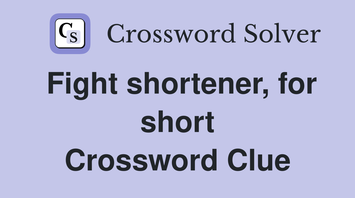Fight shortener, for short Crossword Clue