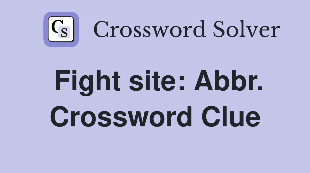 Fight site: Abbr. Crossword Clue