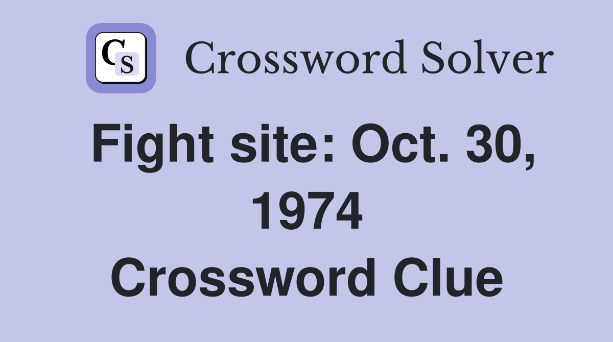 Fight site: Oct. 30, 1974 Crossword Clue