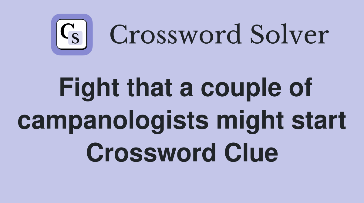Fight that a couple of campanologists might start Crossword Clue