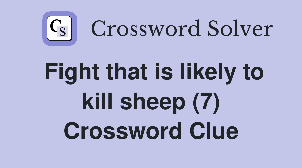 Fight that is likely to kill sheep (7) Crossword Clue