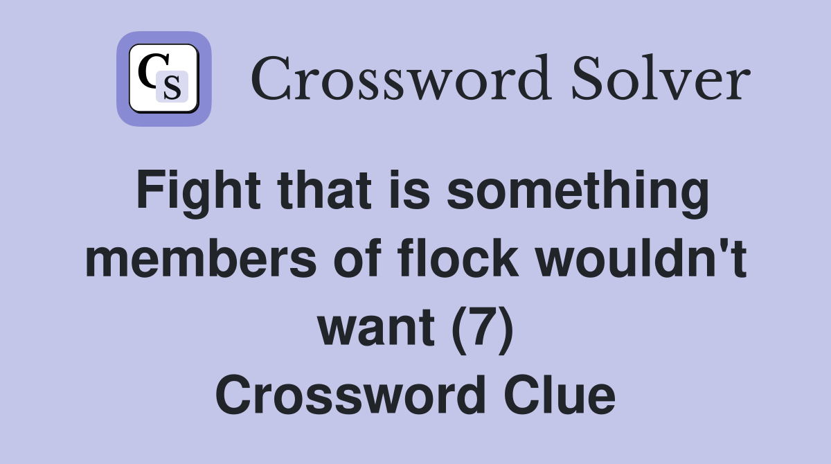 Fight that is something members of flock wouldn't want (7) Crossword Clue