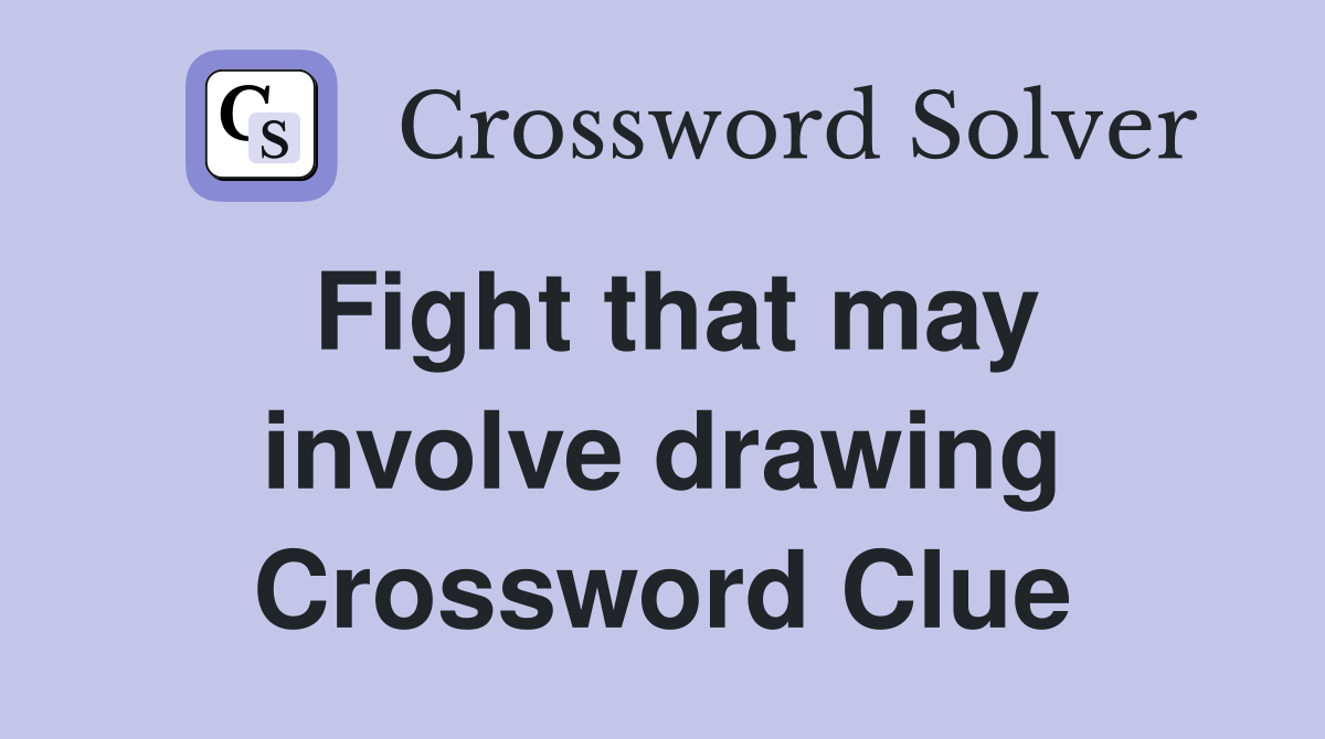Fight that may involve drawing Crossword Clue