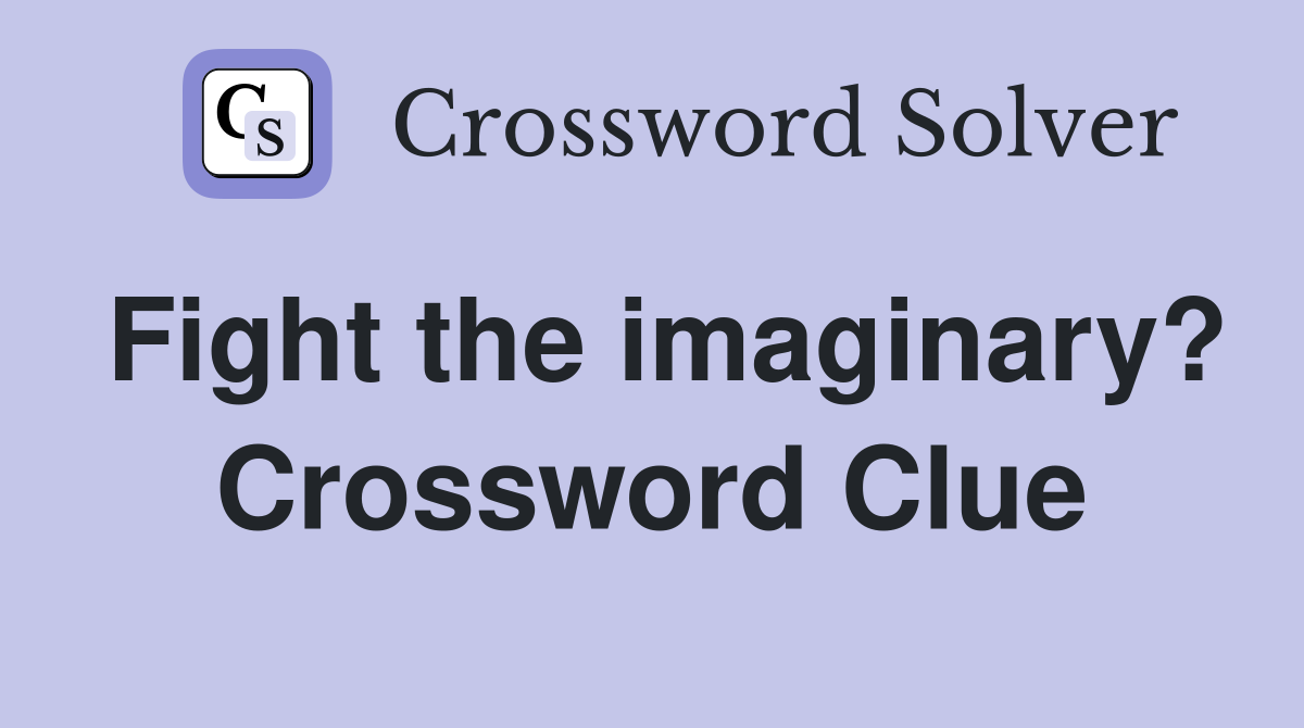 Fight the imaginary? Crossword Clue