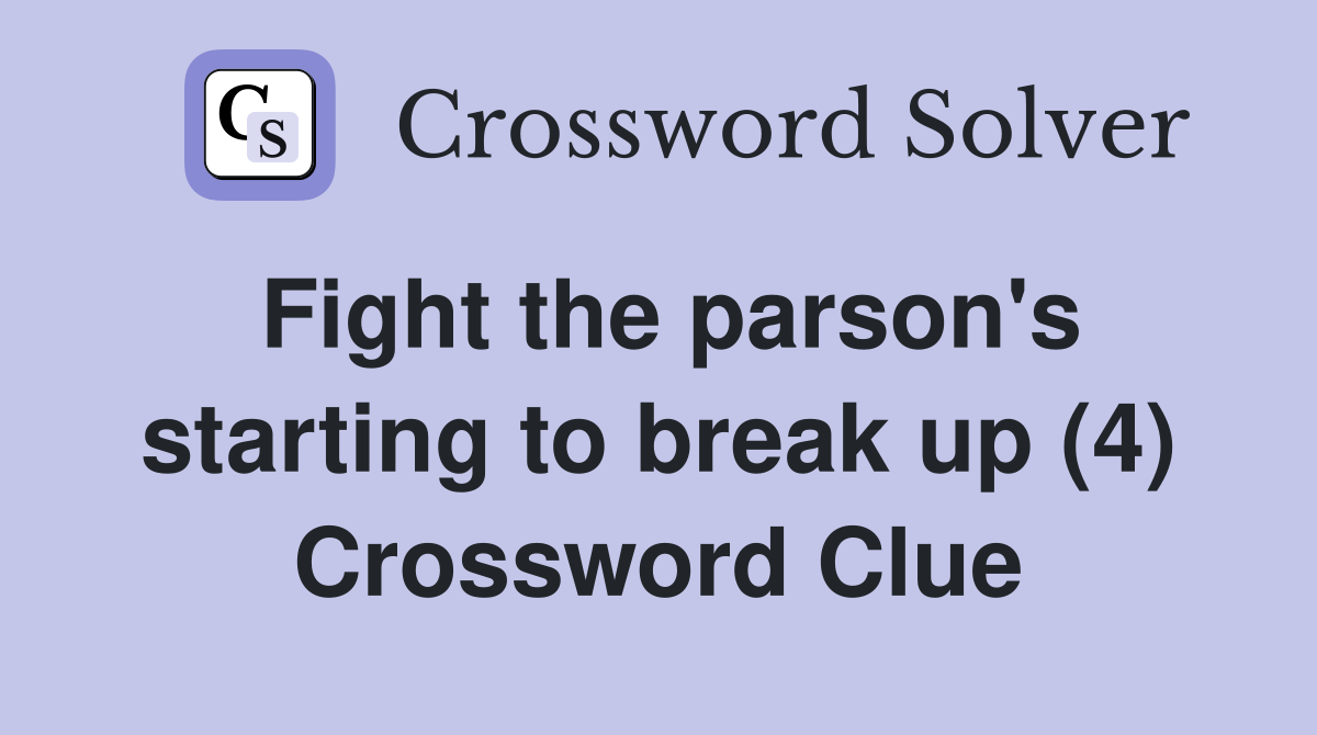 Fight the parson's starting to break up (4) Crossword Clue