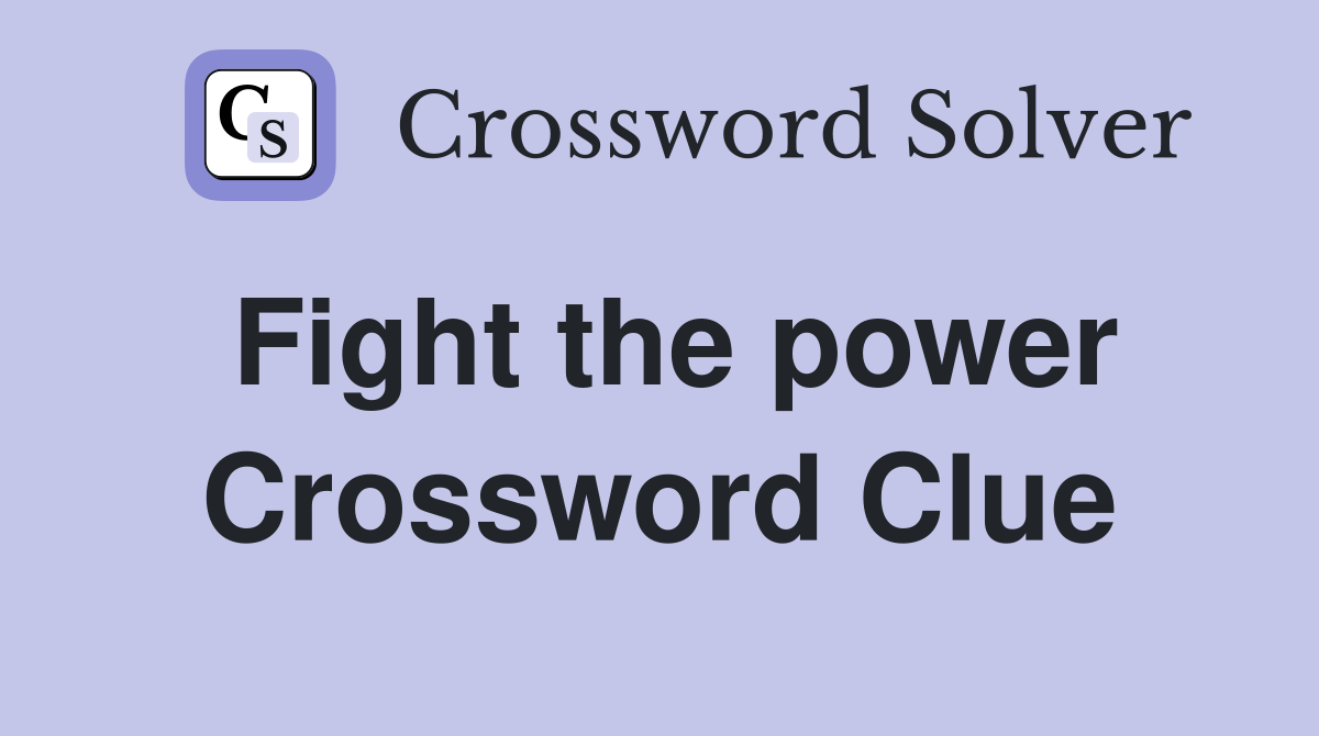 Fight the power Crossword Clue