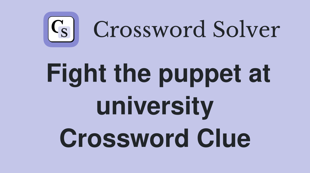 Fight the puppet at university Crossword Clue