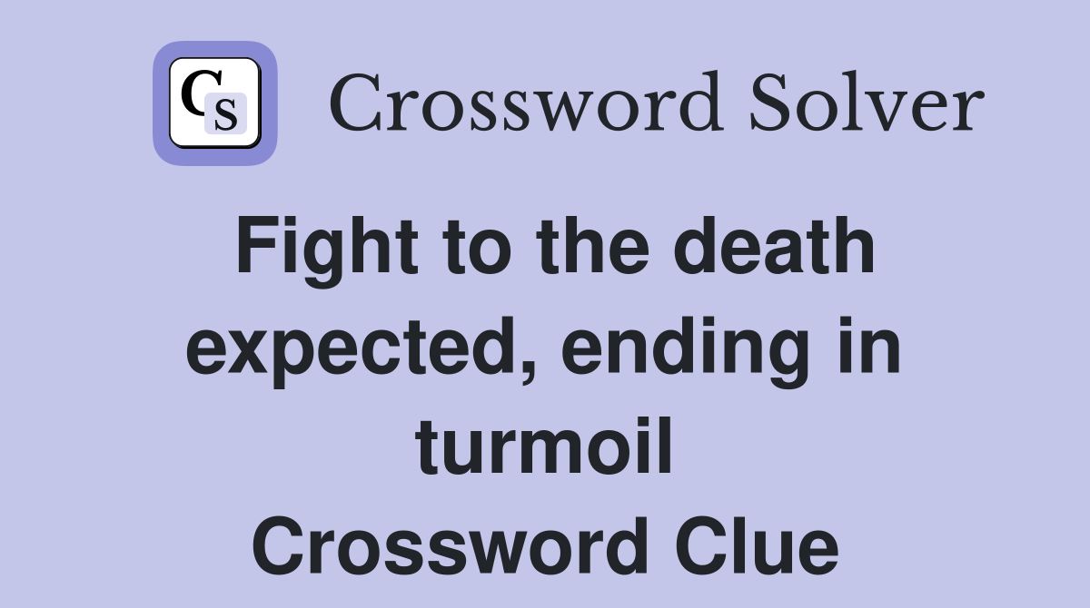 Fight to the death expected, ending in turmoil Crossword Clue