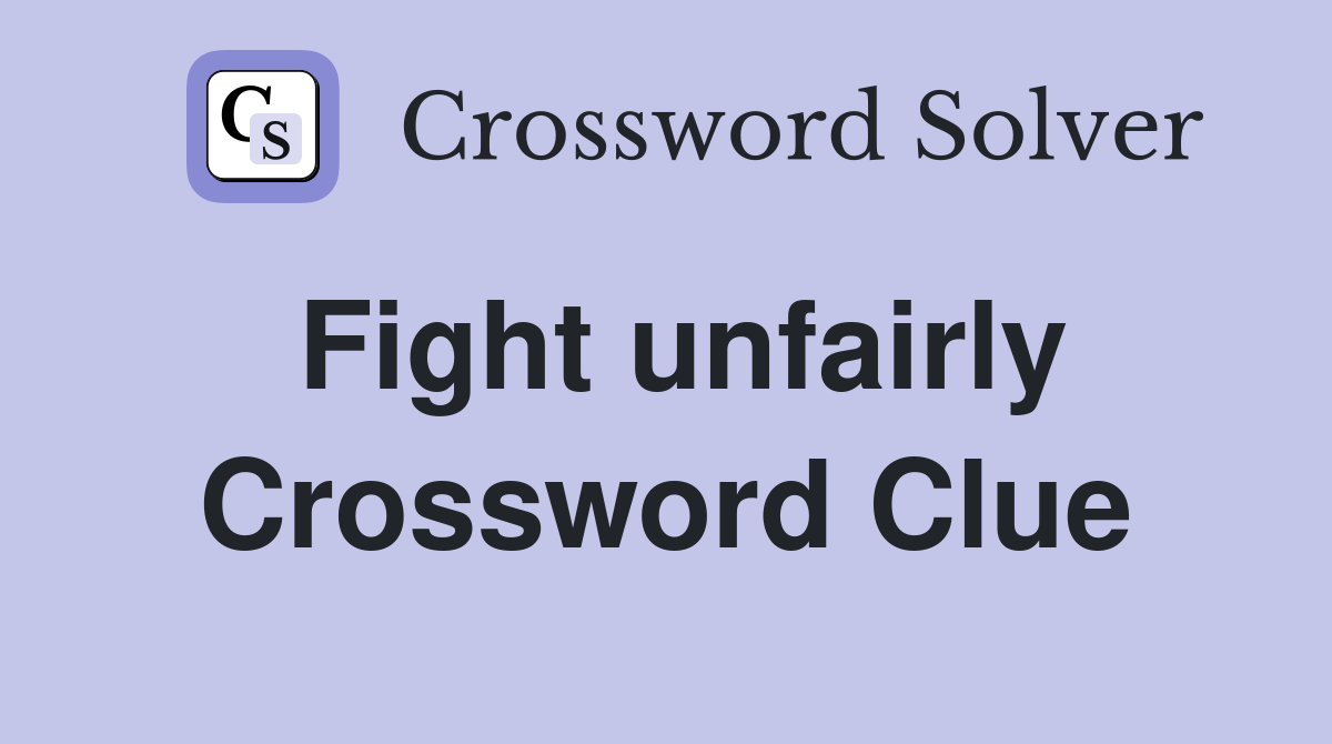 Fight unfairly Crossword Clue