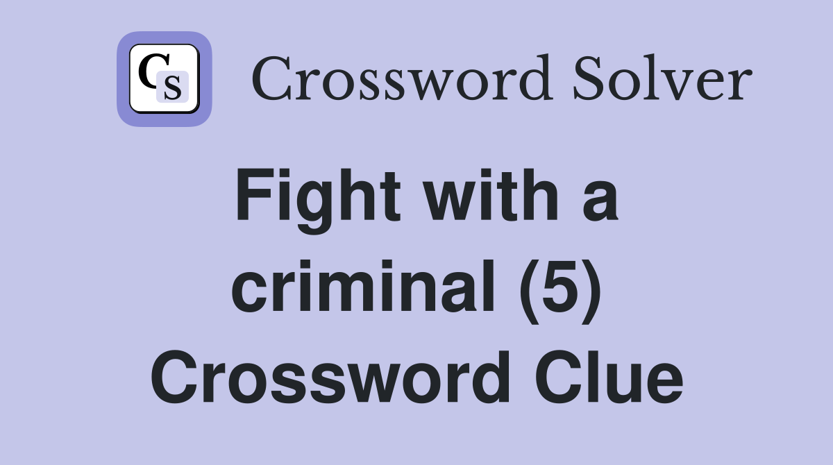 Fight with a criminal (5) Crossword Clue