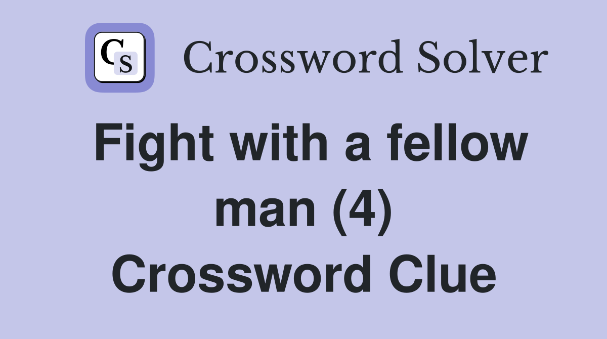 Fight with a fellow man (4) Crossword Clue