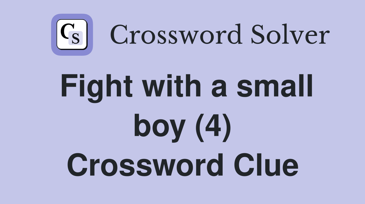 Fight with a small boy (4) Crossword Clue