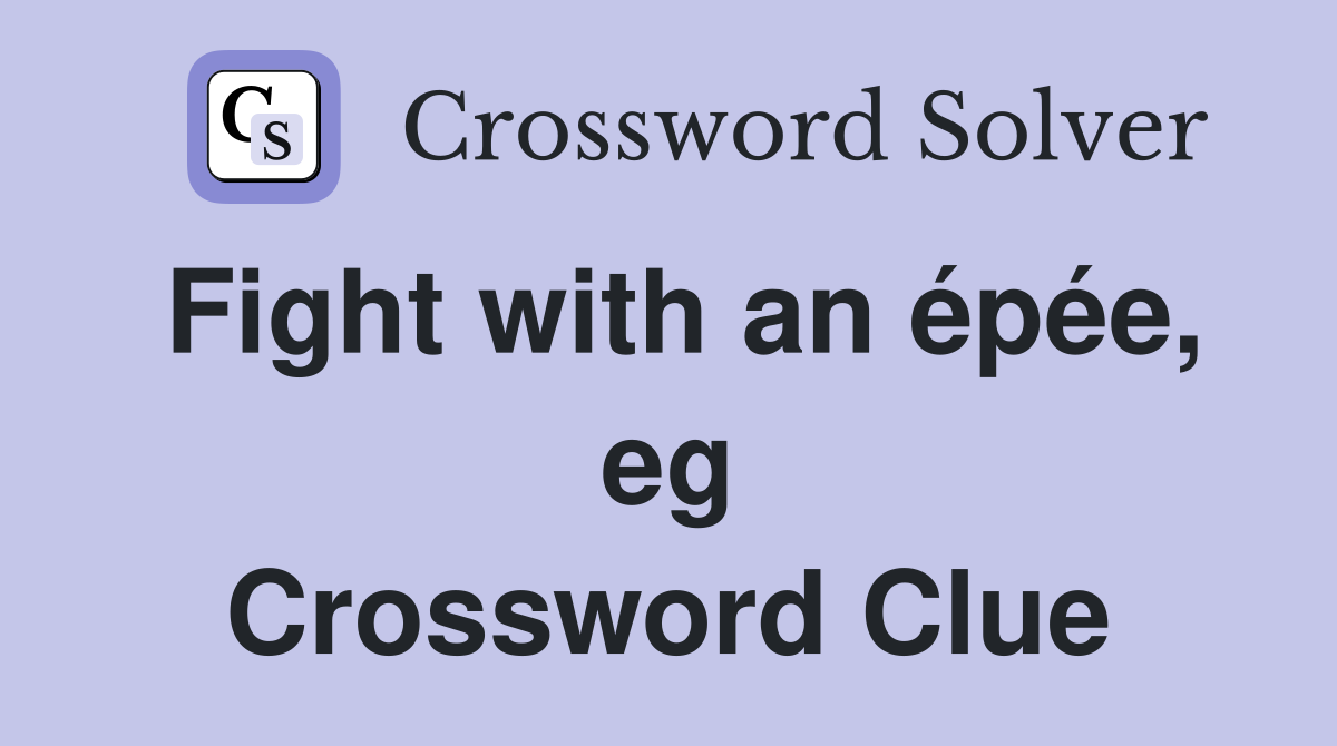 Fight with an épée, eg Crossword Clue