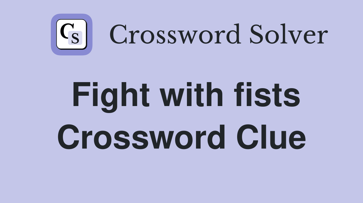 Fight with fists Crossword Clue