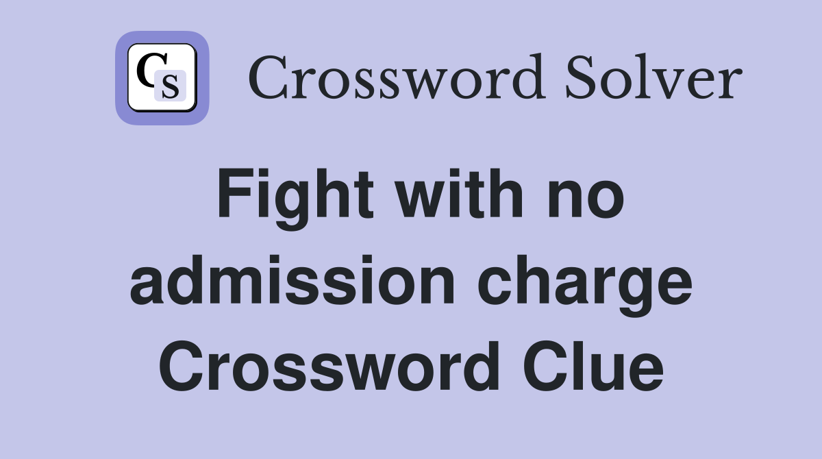 Fight with no admission charge Crossword Clue