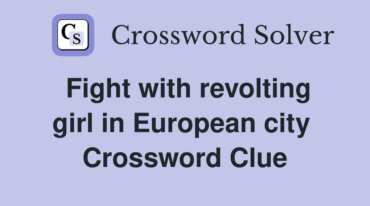 Fight with revolting girl in European city  Crossword Clue