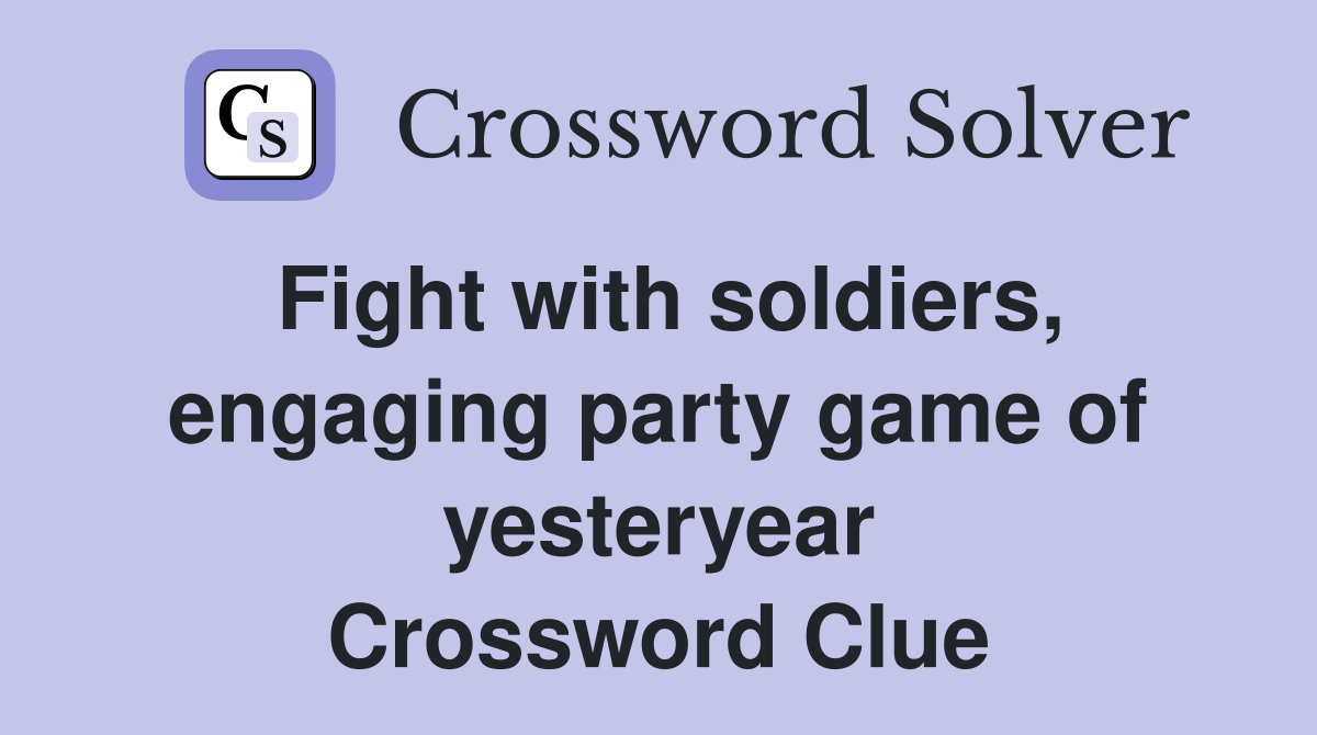 Fight with soldiers, engaging party game of yesteryear Crossword Clue