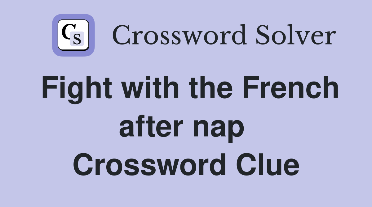 Fight with the French after nap  Crossword Clue