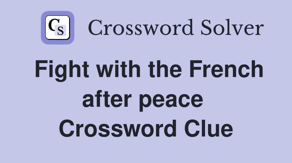 Fight with the French after peace  Crossword Clue