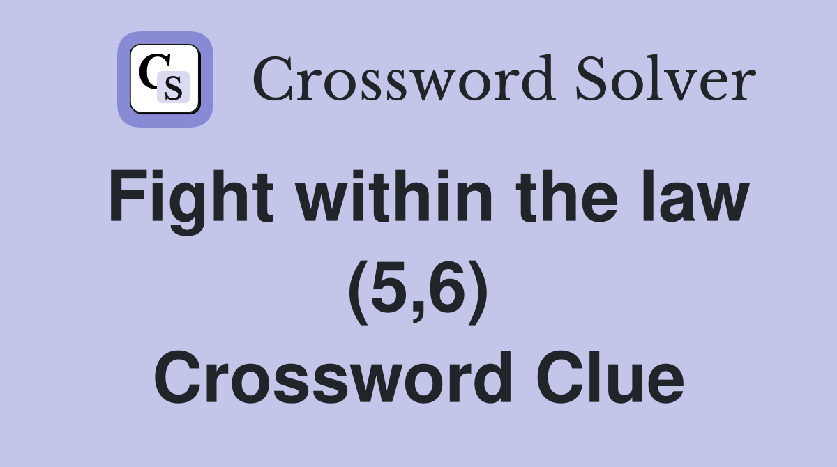 Fight within the law (5,6) Crossword Clue