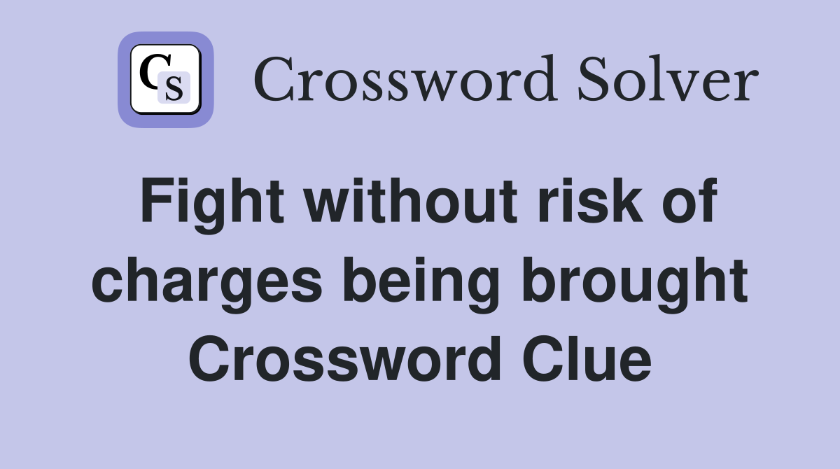 Fight without risk of charges being brought Crossword Clue