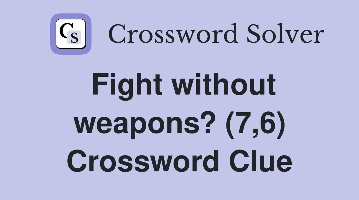 Fight without weapons? (7,6) Crossword Clue