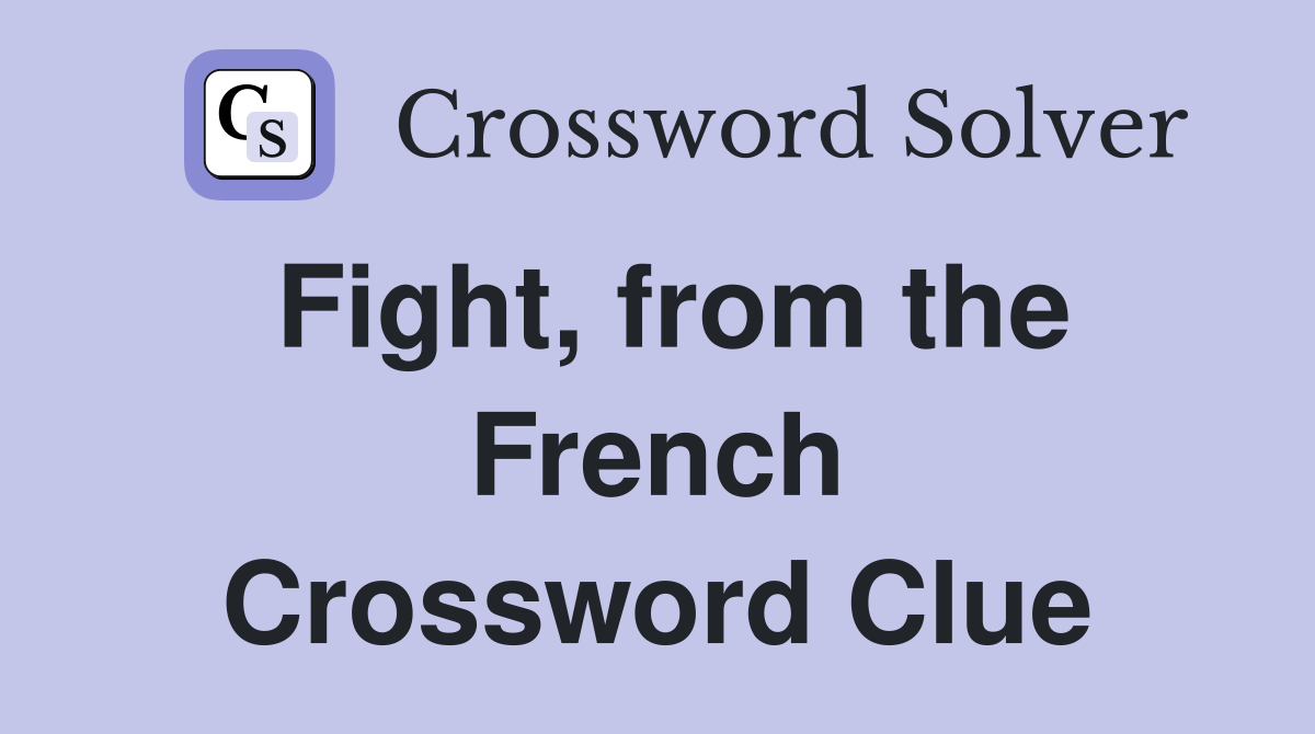 Fight, from the French Crossword Clue