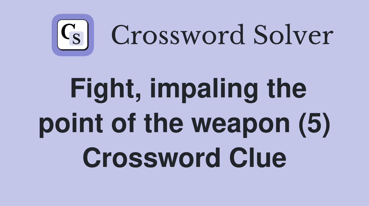 Fight, impaling the point of the weapon (5) Crossword Clue