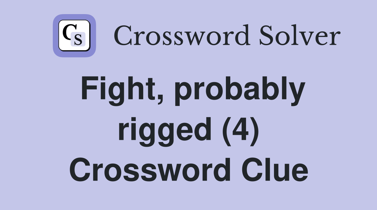 Fight, probably rigged (4) Crossword Clue