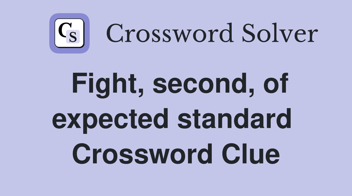 Fight, second, of expected standard  Crossword Clue