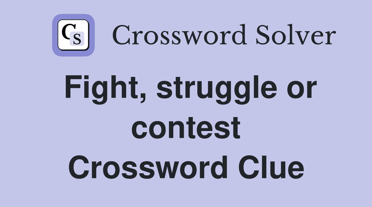 Fight, struggle or contest Crossword Clue