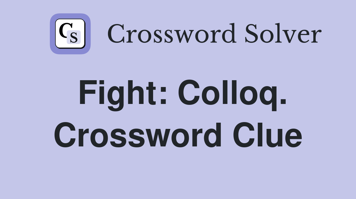 Fight: Colloq. Crossword Clue