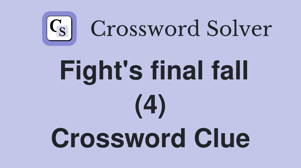 Fight's final fall (4) Crossword Clue