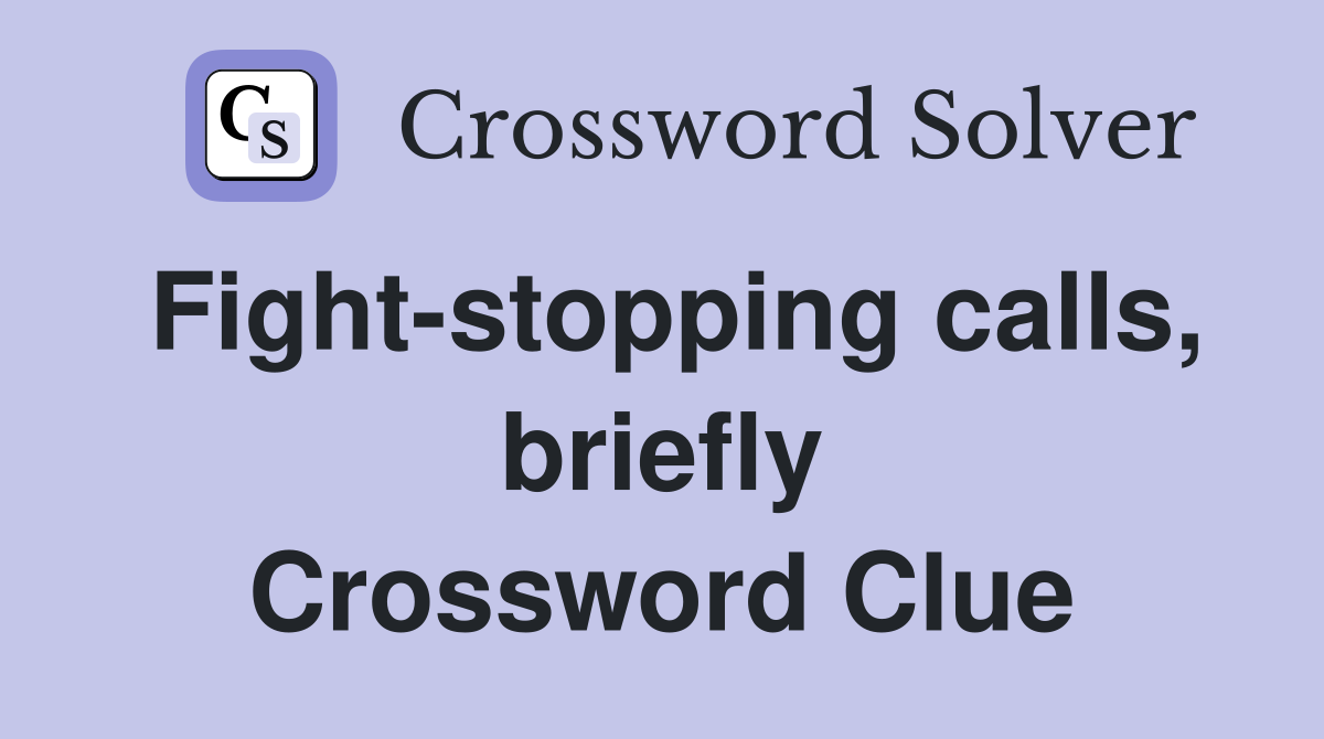 Fight-stopping calls, briefly Crossword Clue