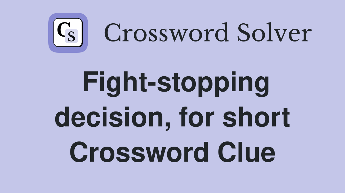 Fight-stopping decision, for short Crossword Clue